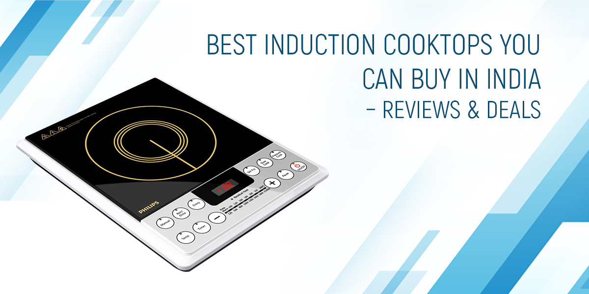 Best Induction Cooktops You Can Buy In India (2023) Reviews & Deals