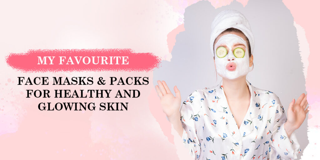 My-Favourite-Face-Masks-&-Packs-For-Healthy-and-Glowing-Skin