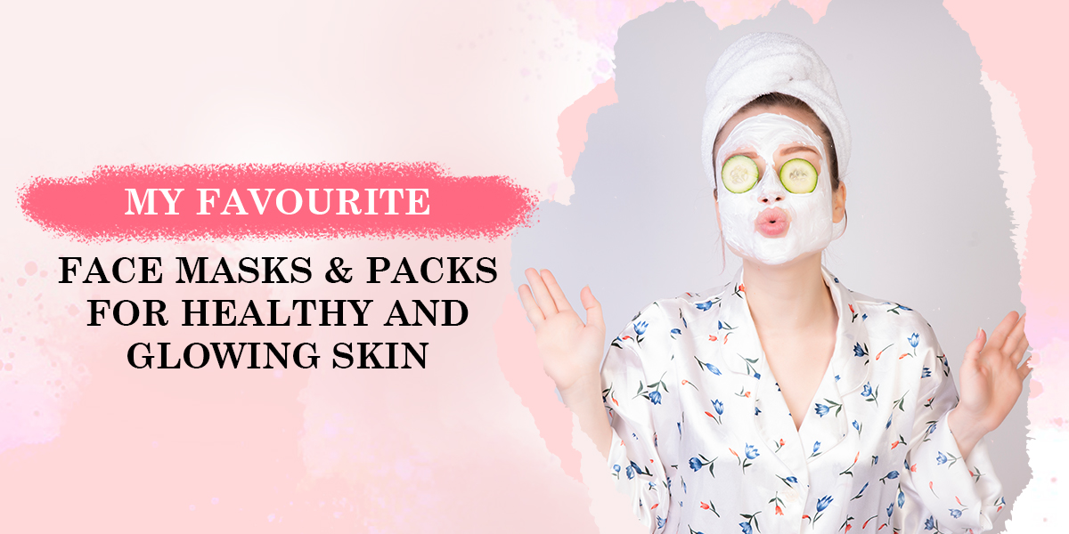 My Favourite Face Masks & Packs For Healthy and Glowing Skin