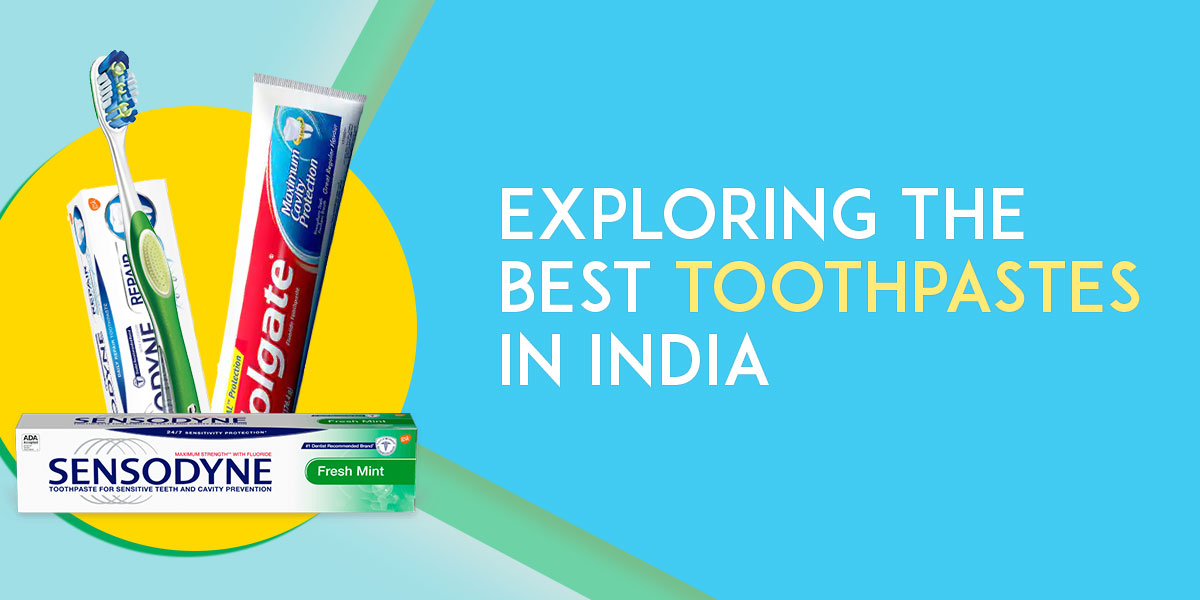 Exploring the Best Toothpastes in India