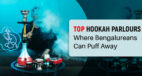 Top Hookah Parlours Where Bengalureans Can Puff Away