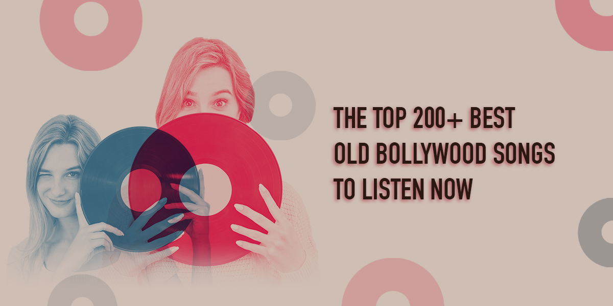 The Top 200+ Best Old Bollywood Songs To Listen Now » KaroBargain