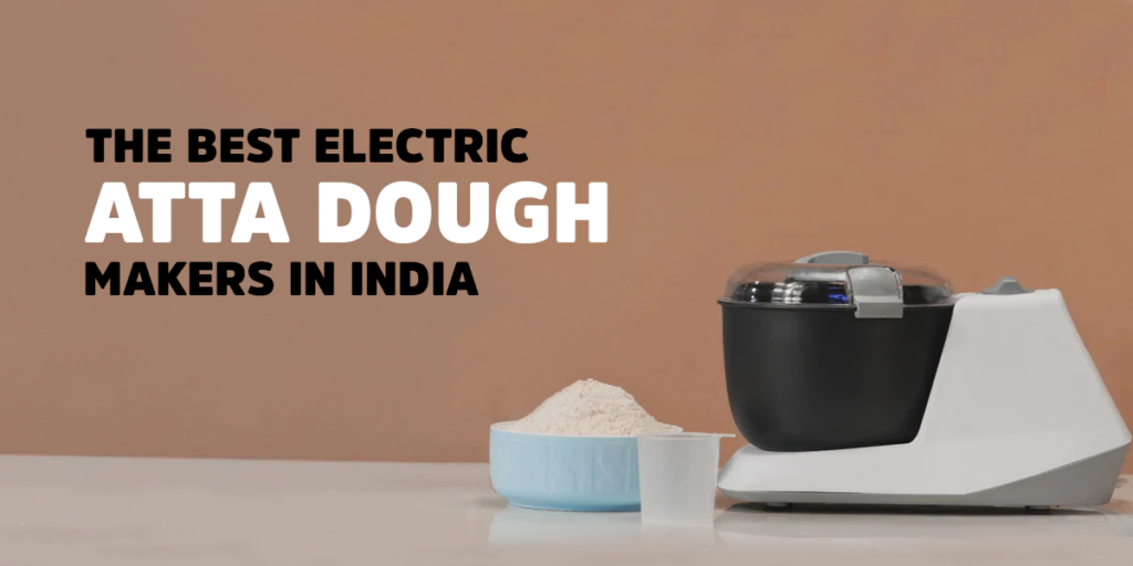 the-Best-Electric-Atta-Dough-Makers-in-India