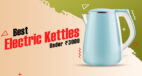 Best Electric Kettles Under ₹3000