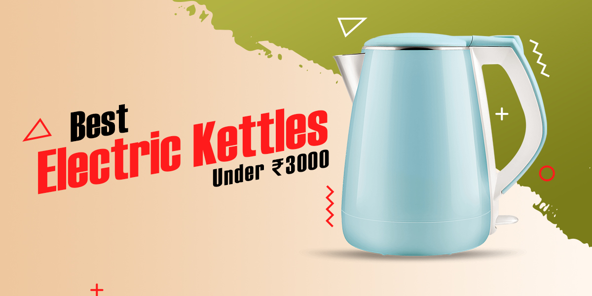 Best Electric Kettles Under ₹3000 »