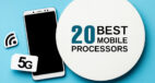 20 Best Mobile Processors Powering Mobile Phones In 2023 