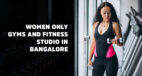 Women Only Gyms and Fitness Studio In Bangalore