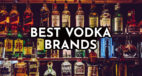 20 Best Vodka Brands