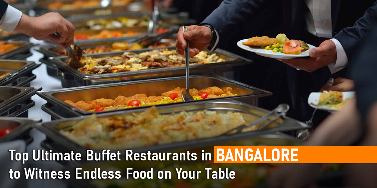 Top Buffet Restaurants in Bangalore » Must Witness The Food