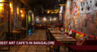 Marvellous Art Cafes in Bangalore