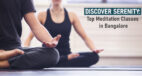 Discover Serenity: Top Meditation Classes in Bangalore