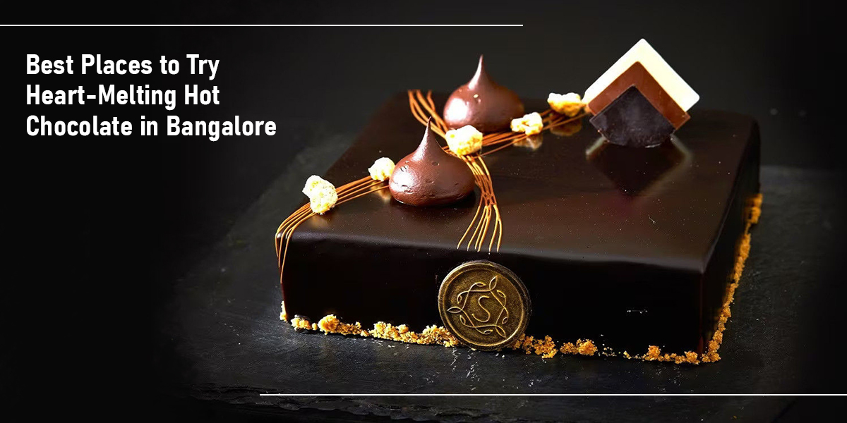 Best Places to Try HeartMelting Hot Chocolate in Bangalore